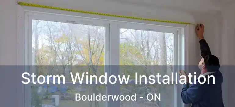  Storm Window Installation Boulderwood - ON