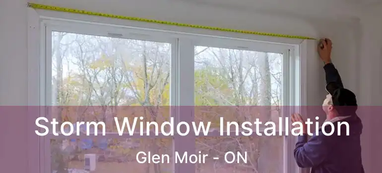  Storm Window Installation Glen Moir - ON