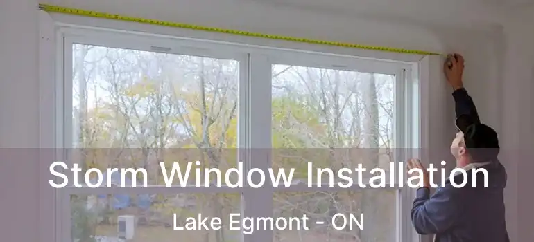 Storm Window Installation Lake Egmont - ON