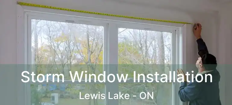  Storm Window Installation Lewis Lake - ON