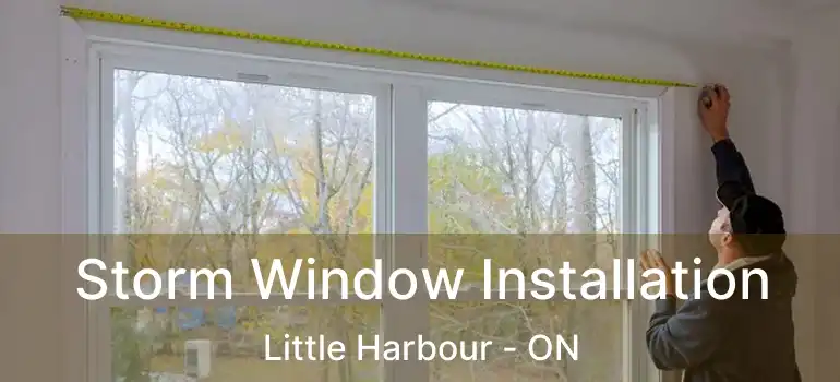  Storm Window Installation Little Harbour - ON