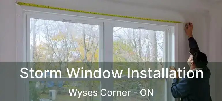  Storm Window Installation Wyses Corner - ON