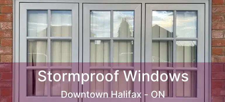  Stormproof Windows Downtown Halifax - ON