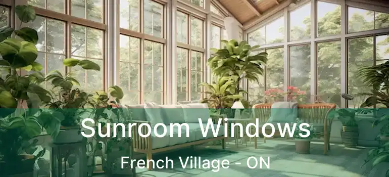 Sunroom Windows French Village - ON