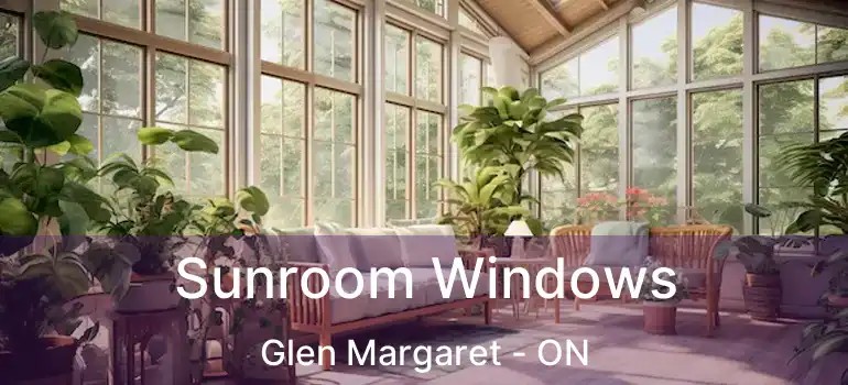  Sunroom Windows Glen Margaret - ON