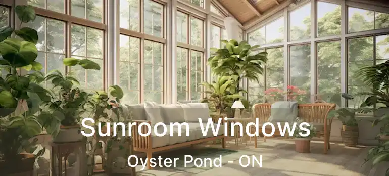  Sunroom Windows Oyster Pond - ON