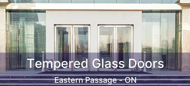  Tempered Glass Doors Eastern Passage - ON