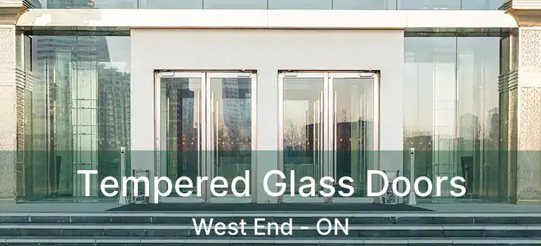  Tempered Glass Doors West End - ON