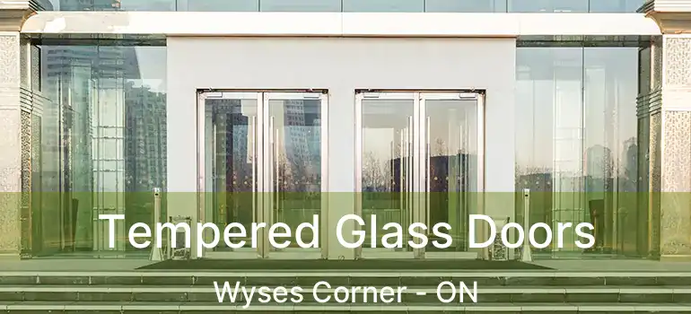  Tempered Glass Doors Wyses Corner - ON