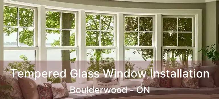  Tempered Glass Window Installation Boulderwood - ON