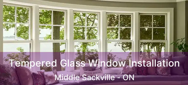  Tempered Glass Window Installation Middle Sackville - ON