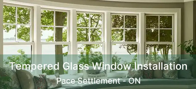  Tempered Glass Window Installation Pace Settlement - ON