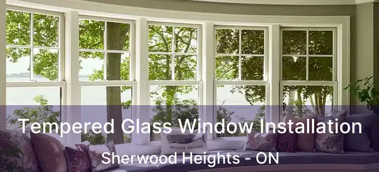  Tempered Glass Window Installation Sherwood Heights - ON