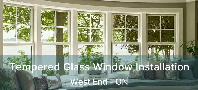  Tempered Glass Window Installation West End - ON