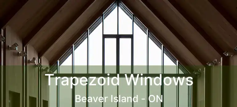  Trapezoid Windows Beaver Island - ON