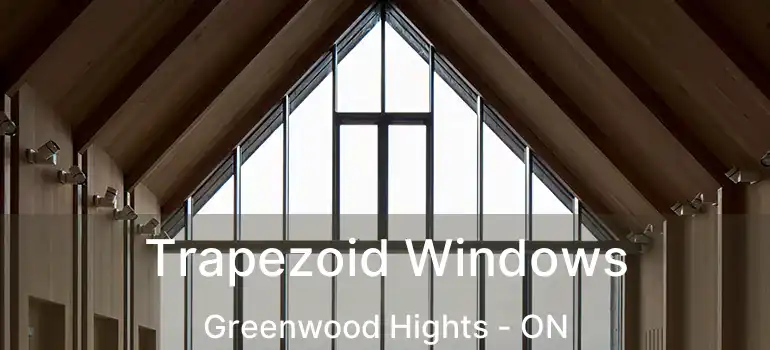  Trapezoid Windows Greenwood Hights - ON