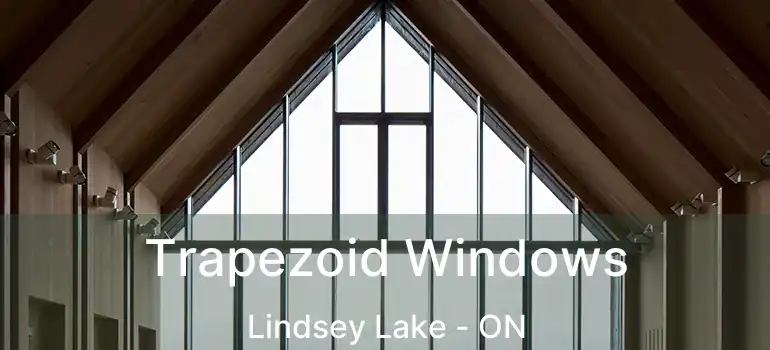  Trapezoid Windows Lindsey Lake - ON