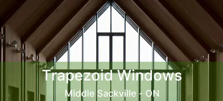  Trapezoid Windows Middle Sackville - ON