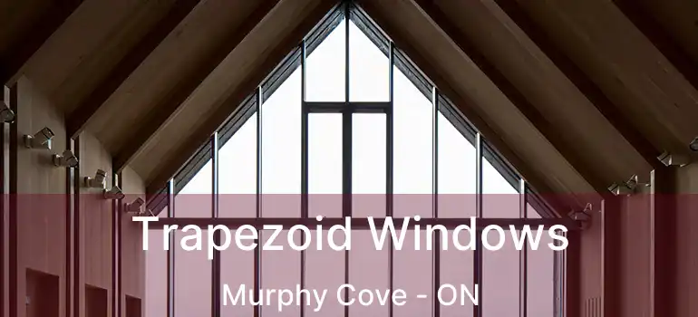  Trapezoid Windows Murphy Cove - ON