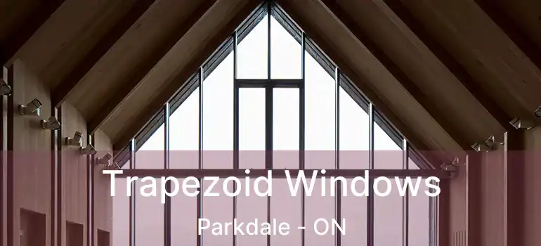  Trapezoid Windows Parkdale - ON