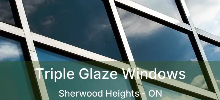  Triple Glaze Windows Sherwood Heights - ON