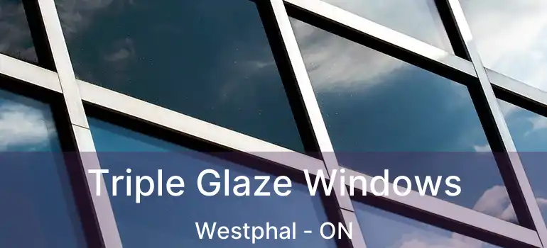  Triple Glaze Windows Westphal - ON