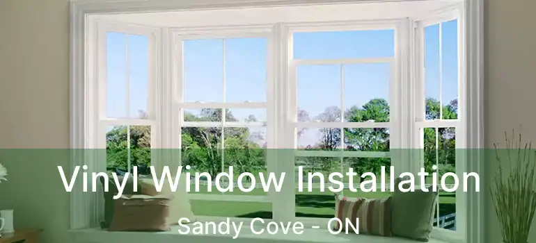  Vinyl Window Installation Sandy Cove - ON