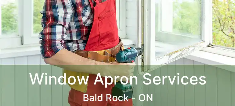  Window Apron Services Bald Rock - ON