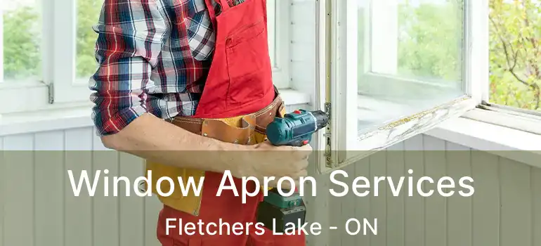 Window Apron Services Fletchers Lake - ON