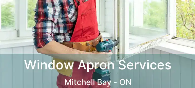  Window Apron Services Mitchell Bay - ON