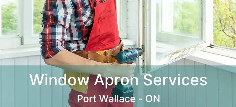  Window Apron Services Port Wallace - ON
