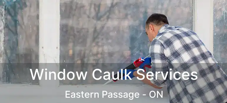  Window Caulk Services Eastern Passage - ON