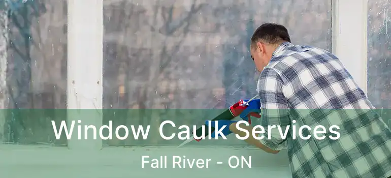  Window Caulk Services Fall River - ON