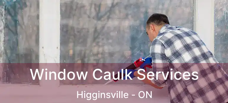  Window Caulk Services Higginsville - ON