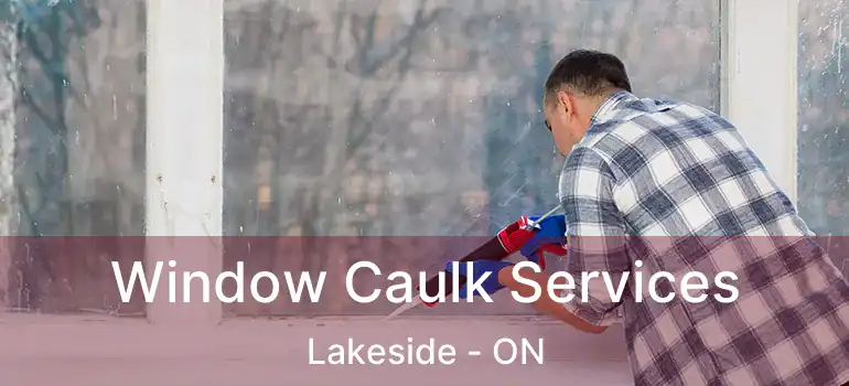  Window Caulk Services Lakeside - ON