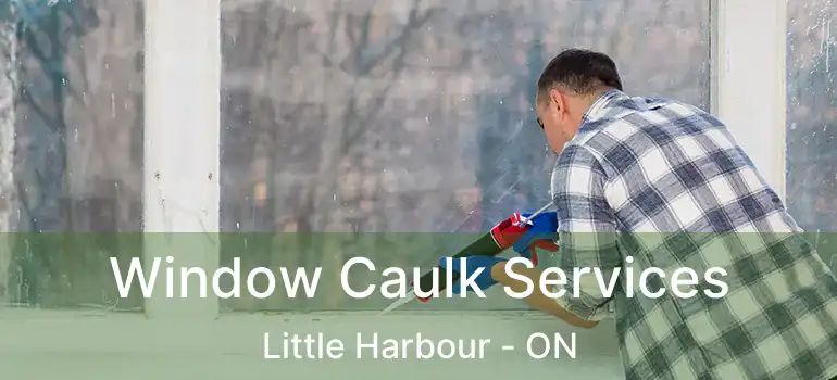  Window Caulk Services Little Harbour - ON