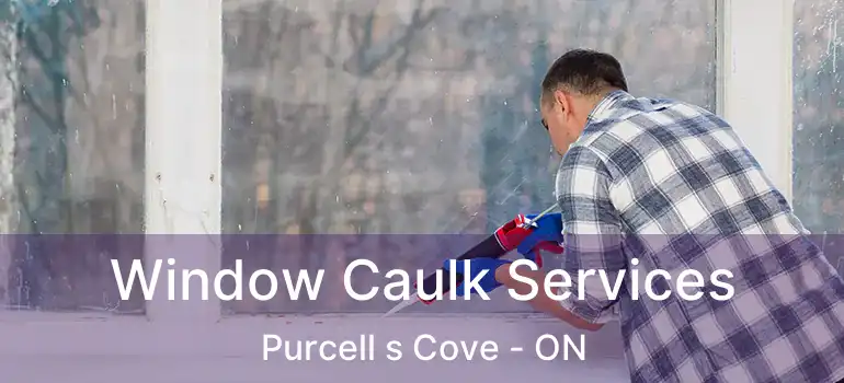 Window Caulk Services Purcell s Cove - ON
