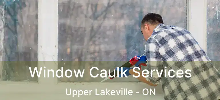  Window Caulk Services Upper Lakeville - ON