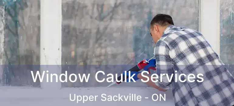  Window Caulk Services Upper Sackville - ON