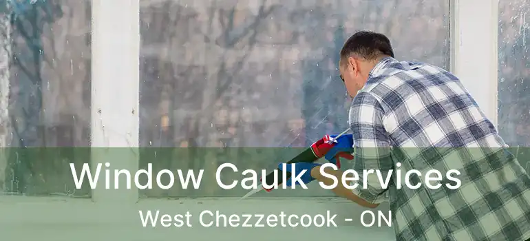  Window Caulk Services West Chezzetcook - ON