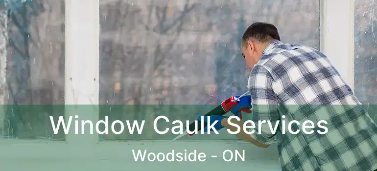  Window Caulk Services Woodside - ON