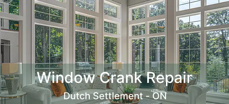  Window Crank Repair Dutch Settlement - ON