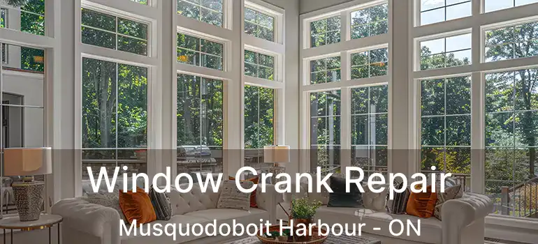  Window Crank Repair Musquodoboit Harbour - ON