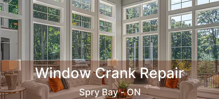  Window Crank Repair Spry Bay - ON