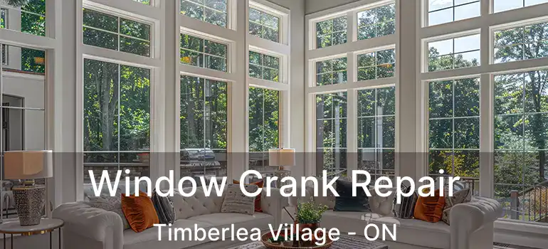  Window Crank Repair Timberlea Village - ON