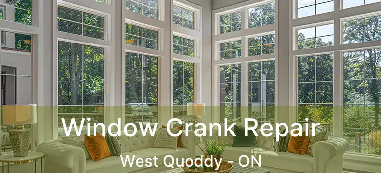  Window Crank Repair West Quoddy - ON