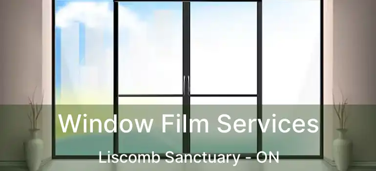  Window Film Services Liscomb Sanctuary - ON