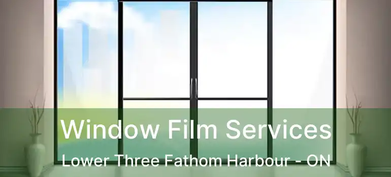  Window Film Services Lower Three Fathom Harbour - ON