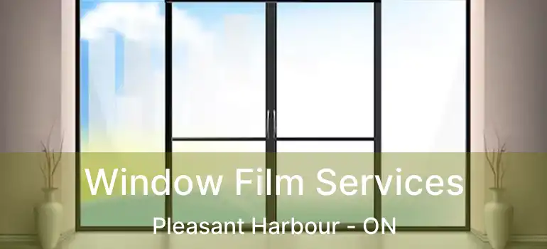  Window Film Services Pleasant Harbour - ON