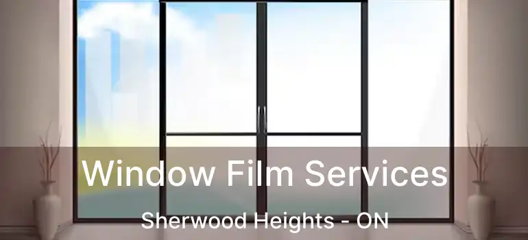  Window Film Services Sherwood Heights - ON